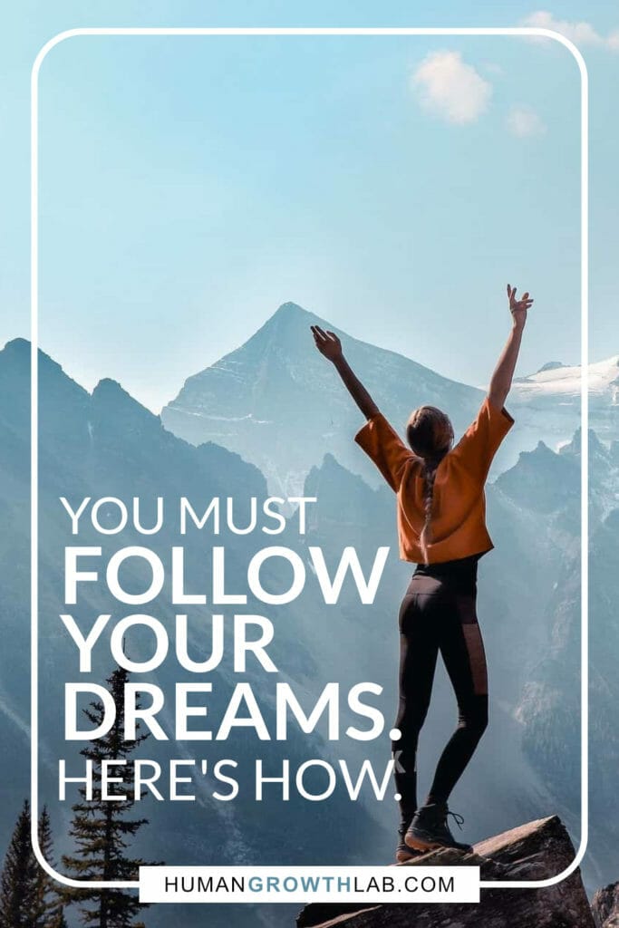 You must follow your dreams. Here's how.