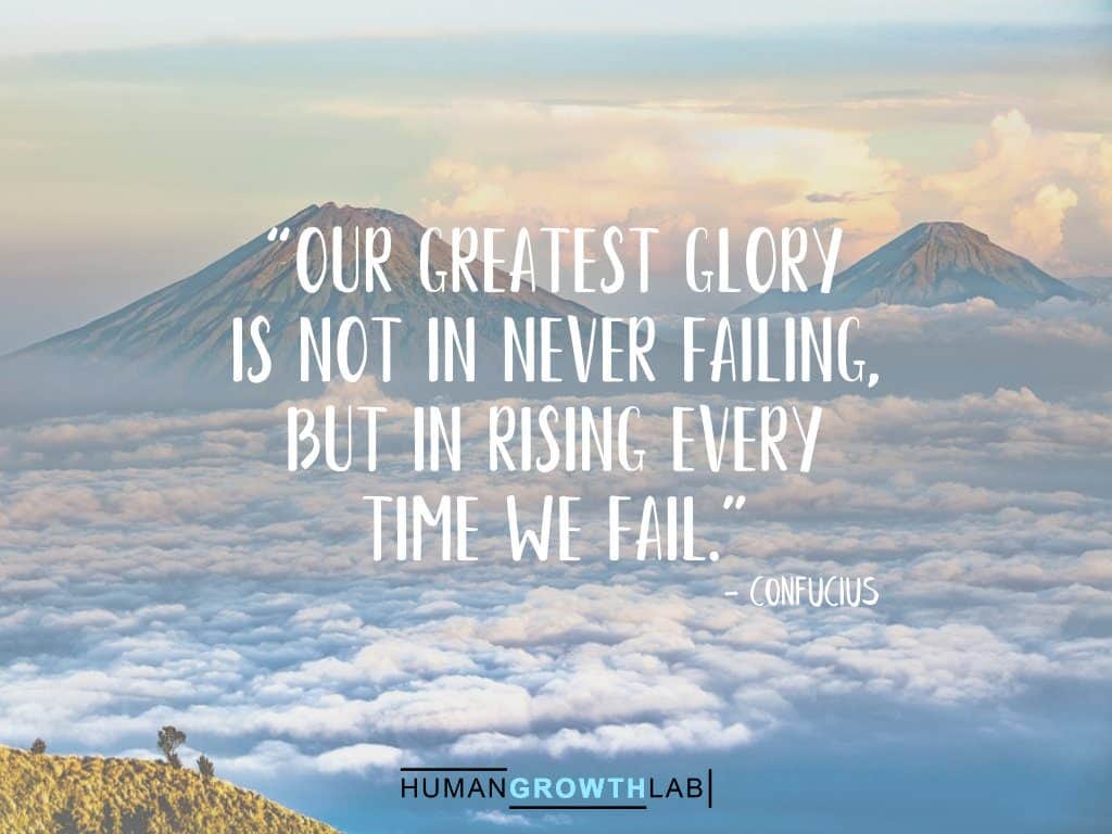 Confucius quote on failure - “Our greatest glory  is not in never failing,  but in rising every  time we fail.”