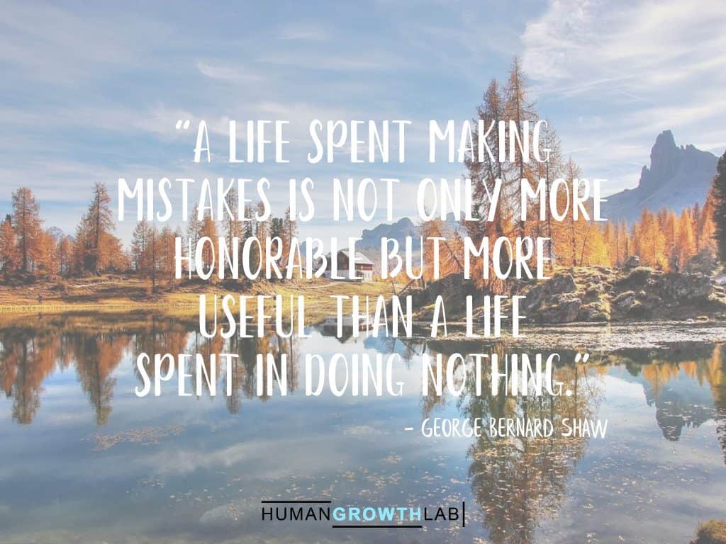 George Bernard Shaw quote on failure - “A life spent making  mistakes is not only more  honorable but more  useful than a life  spent in doing nothing.”