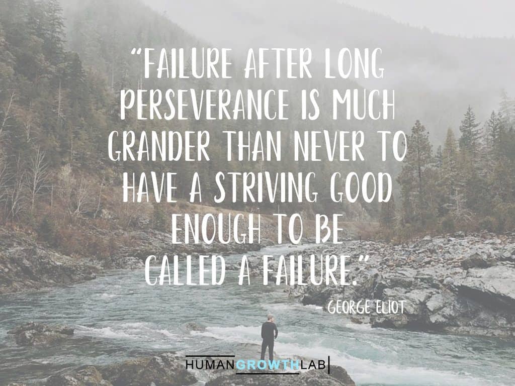 George Eliot quote on failure - “Failure after long  perseverance is much  grander than never to  have a striving good  enough to be  called a failure.”