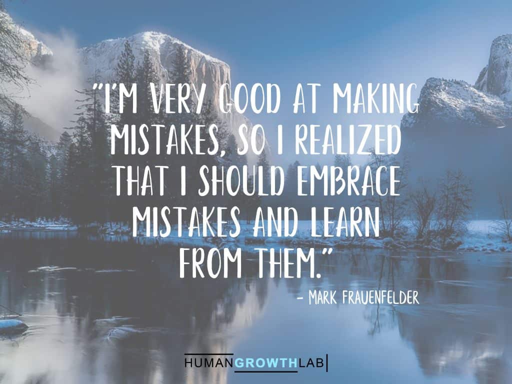 Mark Frauenfelder quote on learning from your mistakes - "I'm very good at making  mistakes, so I realized  that I should embrace  mistakes and learn  from them."