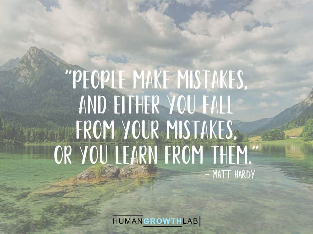 Matt Hardy quote on learning from your mistakes - "People make mistakes, and either you fall  from your mistakes,  or you learn from them."