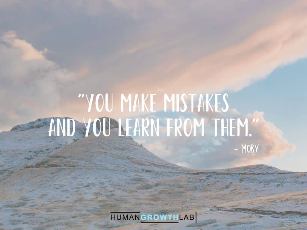 Moby quote on learning from your mistakes - "You make mistakes  and you learn from them."