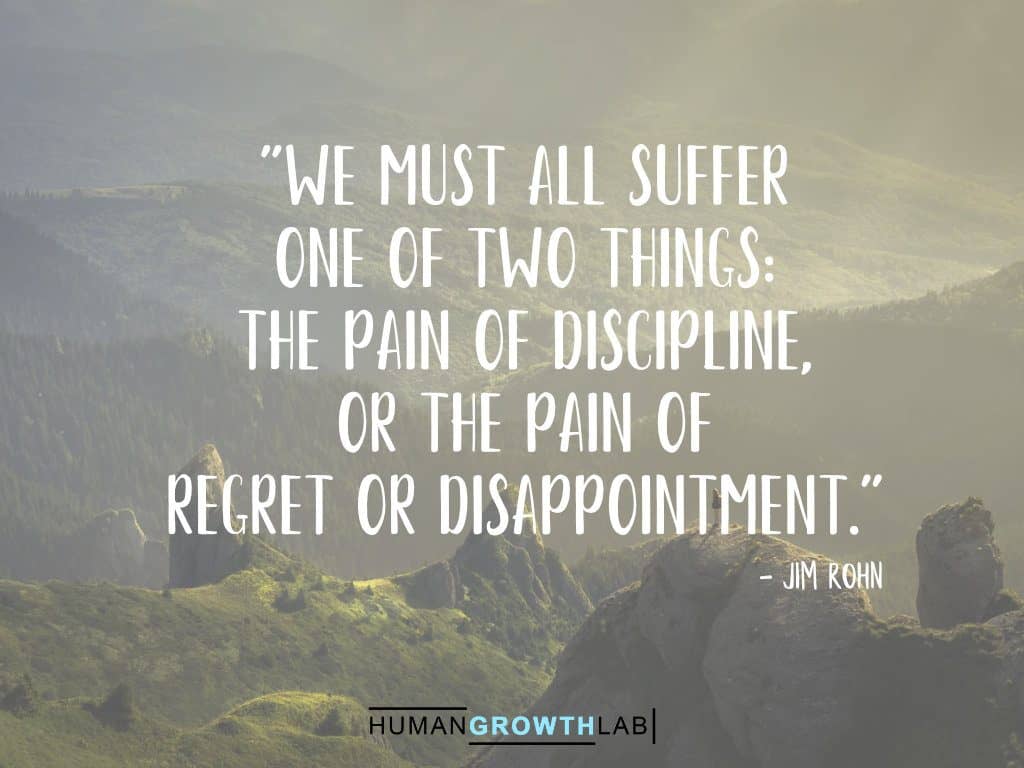 Jim Rohn quote on regret - "We must all suffer  one of two things:  the pain of discipline,  or the pain of  regret or disappointment."
