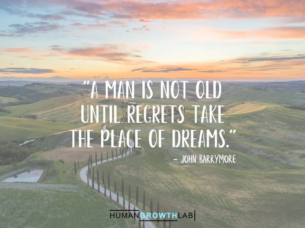 John Barrymore quote on regrets - "A man is not old until regrets take the place of dreams."