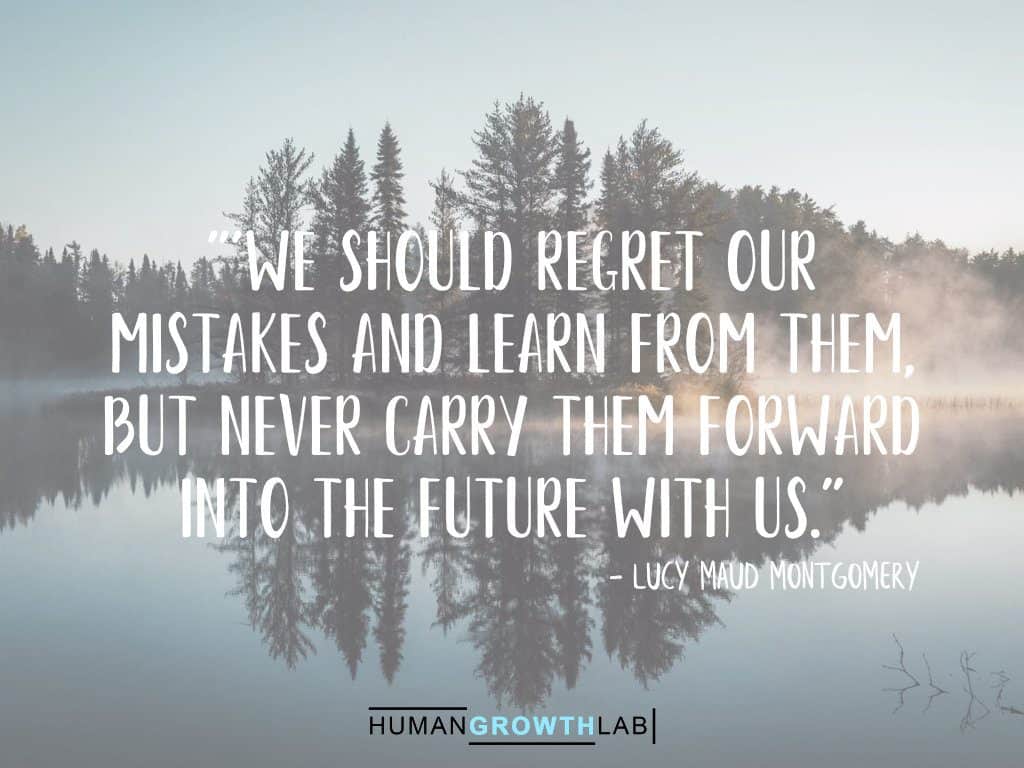 Lucy Maud Montgomery quote on regrets - "'We should regret our  mistakes and learn from them,  but never carry them forward  into the future with us."
