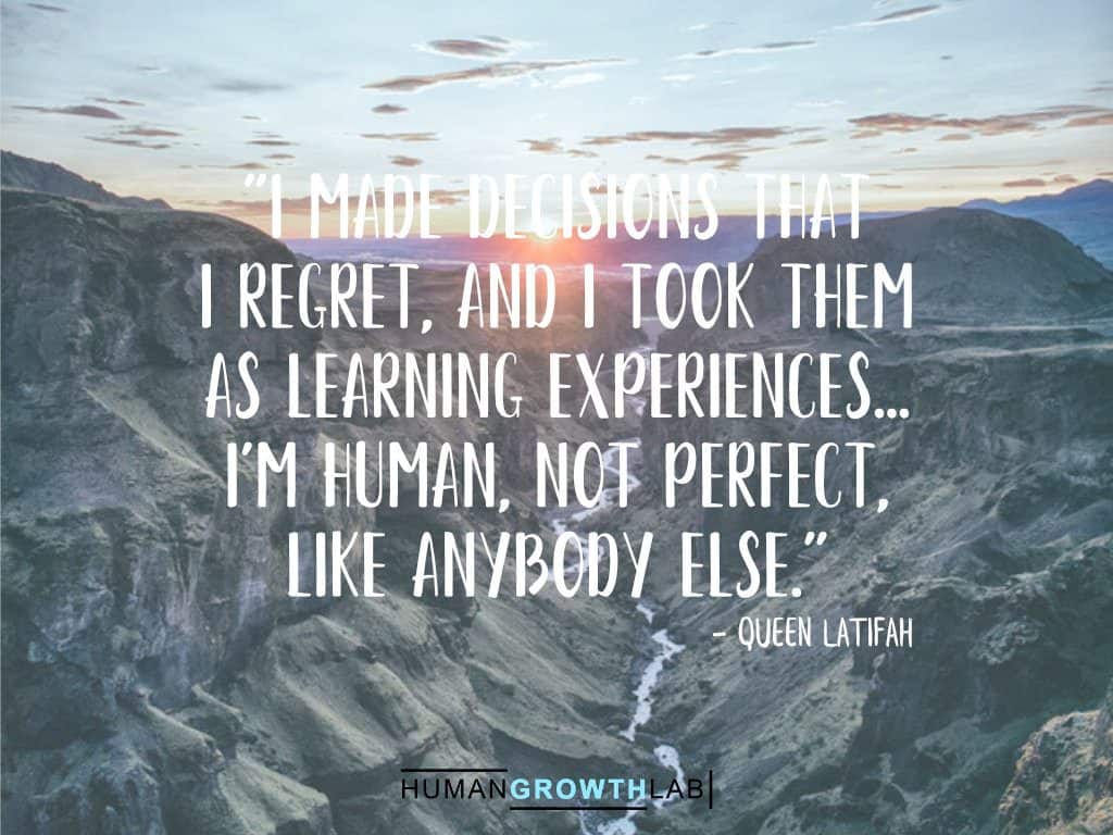 Queen Latifah quote on regrets - "I made decisions that  I regret, and I took them  as learning experiences...  I'm human, not perfect,  like anybody else."