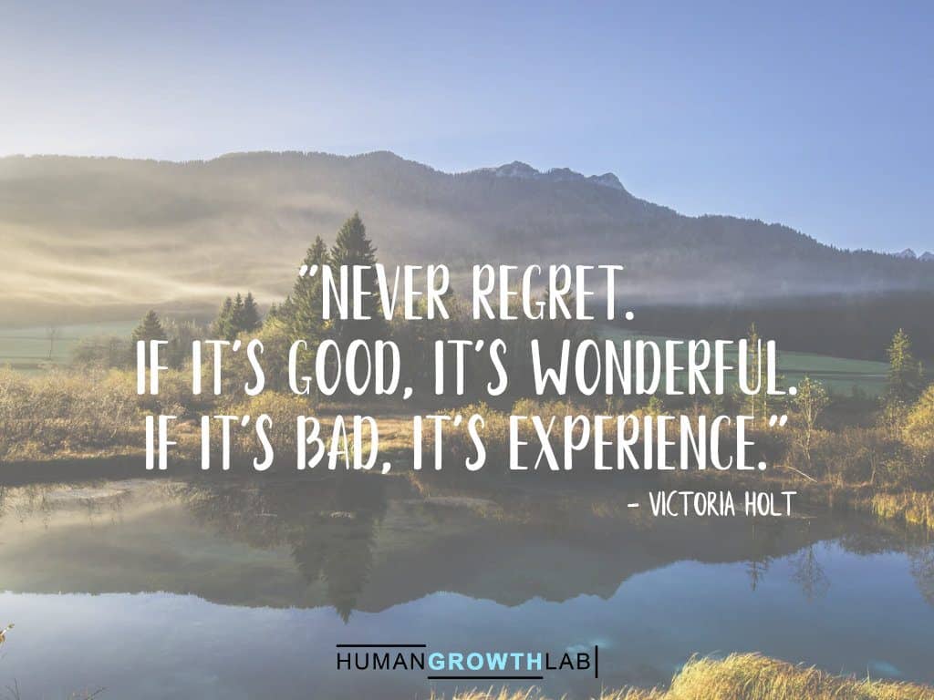 Victoria Holt quote on regret - "Never regret.  If it's good, it's wonderful.  If it's bad, it's experience."