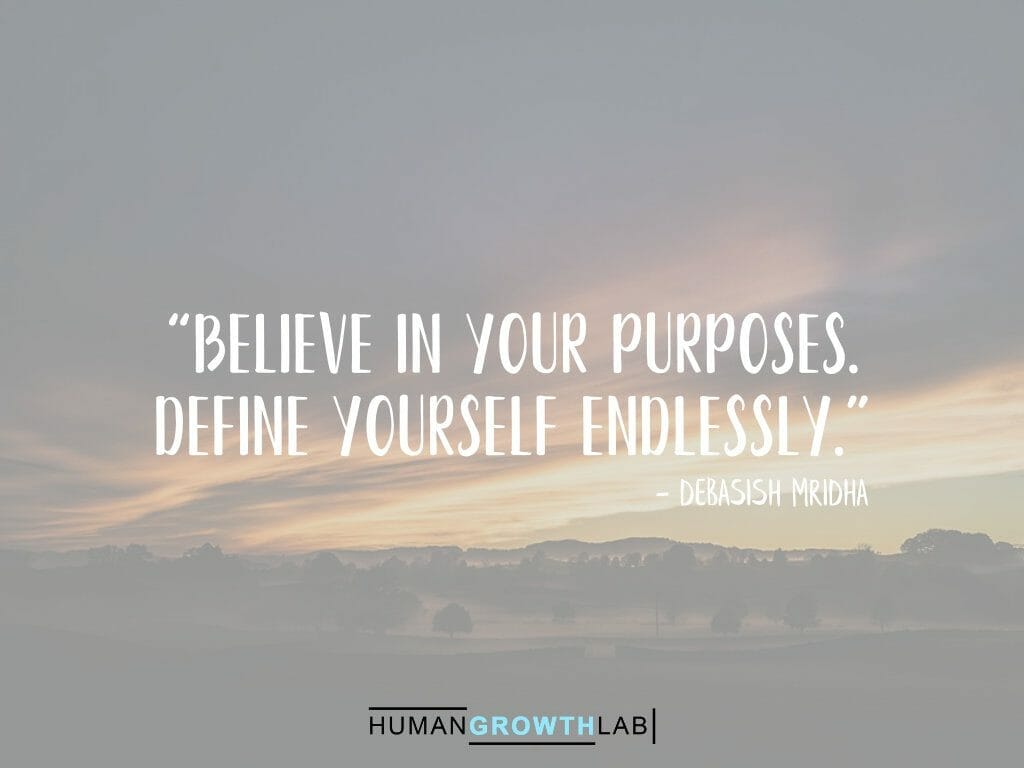 Debasish Mridha quote on defining yourself - “Believe in your purposes.  Define yourself endlessly.”