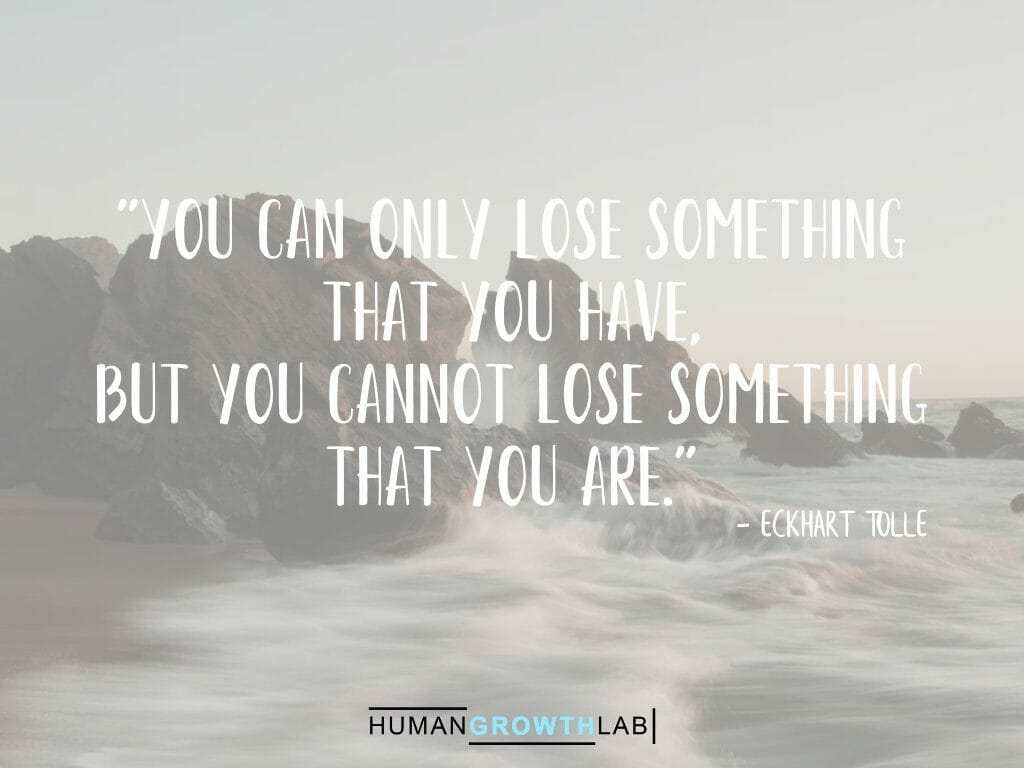 Eckhart Tolle quote on defining yourself - "You can only lose something  that you have,  but you cannot lose something  that you are."