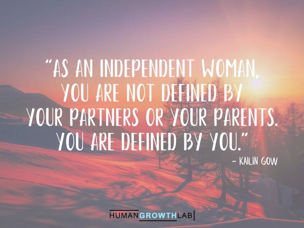 Kailin Gow quote on defining yourself - “As an independent woman,  you are not defined by  your partners or your parents.  You are defined by you."