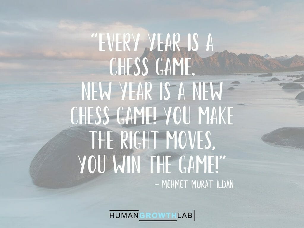 Mehmet Murat ildan quote on New Year resolutions - “Every year is a  chess game.  New Year is a new  chess game! You make  the right moves,  you win the game!”