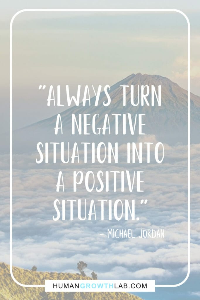 Michael Jordan quote on turning a negative into a positive - "Always turn a negative situation into a positive situation."