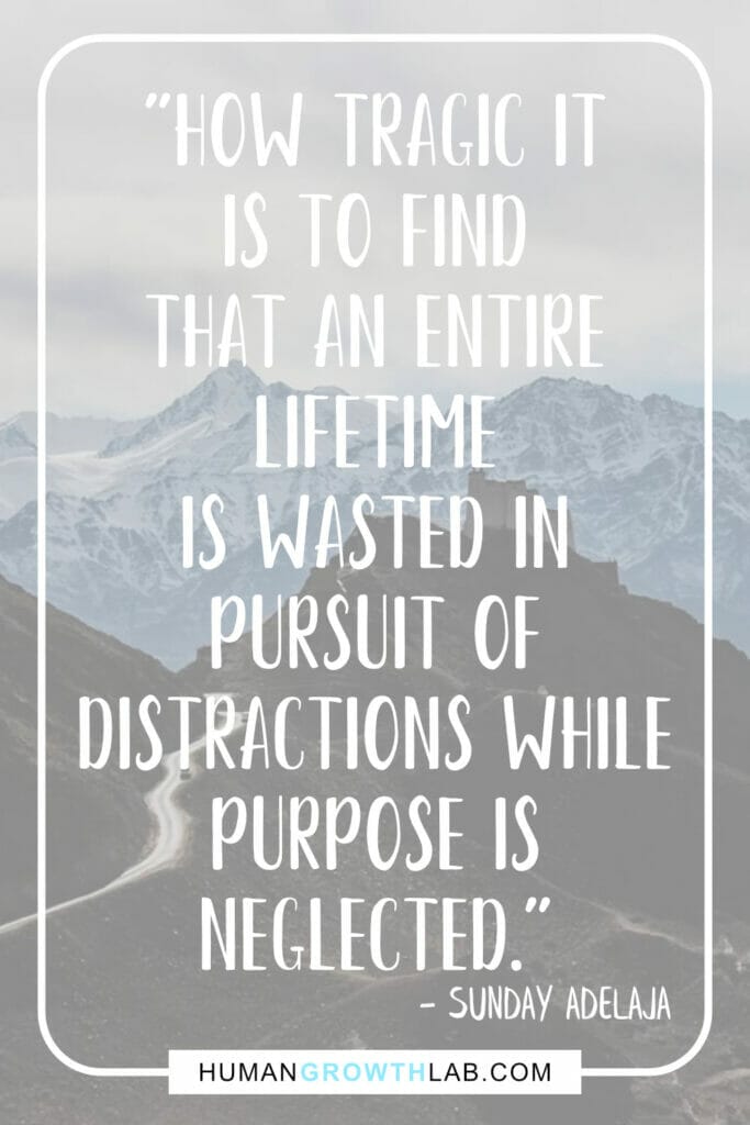 Sunday Adelaja quote on wasting time with distractions - "How tragic it  is to find  that an entire  lifetime  is wasted in  pursuit of  distractions while  purpose is  neglected."