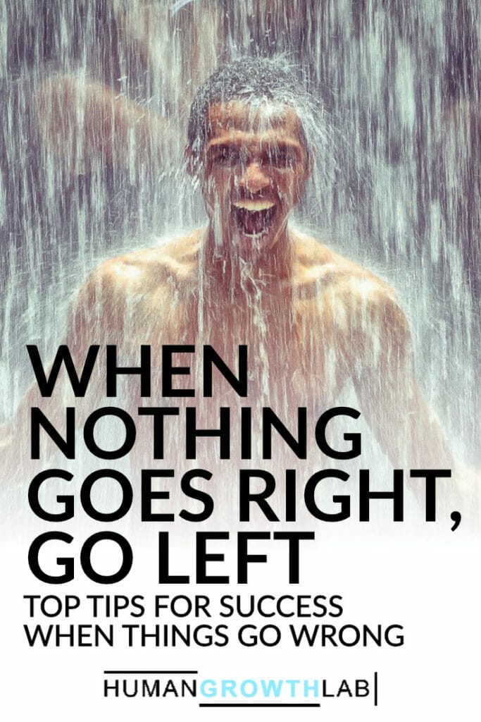 When nothing goes right, go left. Top tips for success when things go wrong