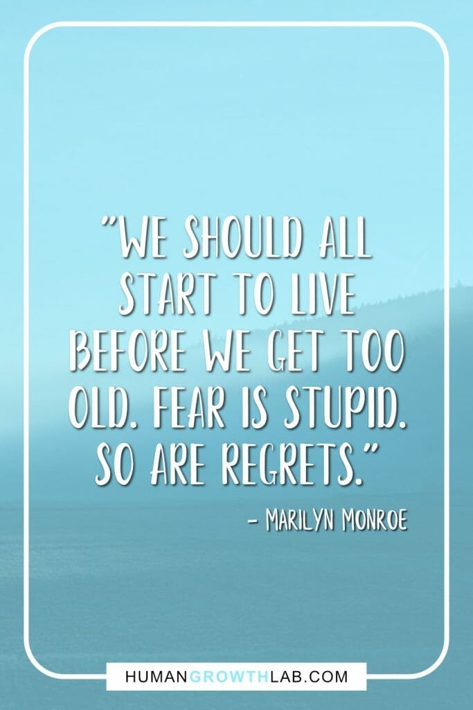 Marilyn Monroe no regrets quote - "We should all start to live before we get too old. Fear is stupid. So are regrets."
