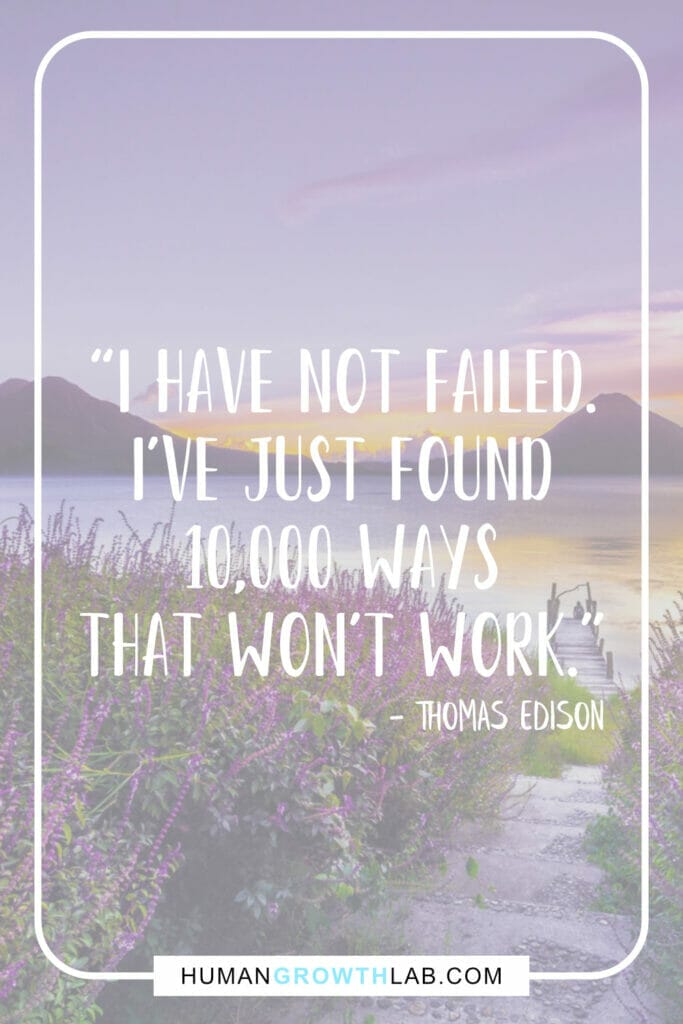 Thomas Edison motivational inspirational story quote - “I have not failed.  I've just found  10,000 ways  that won't work.”