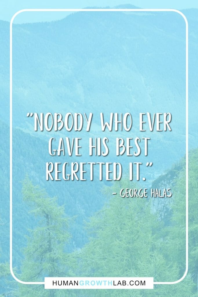 George Halas living with no regrets quote - "Nobody who ever gave his best regretted it."