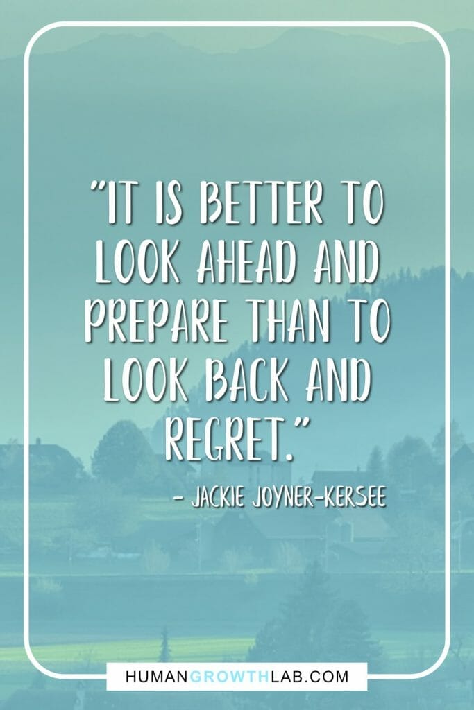 Jackie Joyner-Kersee no regret quote - "It is better to look ahead and prepare than to look back and regret."