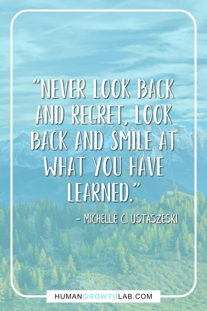 Michelle C Ustaszeski no regret quote - "Never look back and regret, look back and smile at what you have learned."