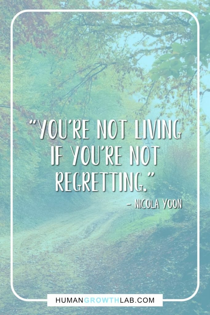 Nicola Yoon quote on living with no regret - “You’re not living if you’re not regretting.”