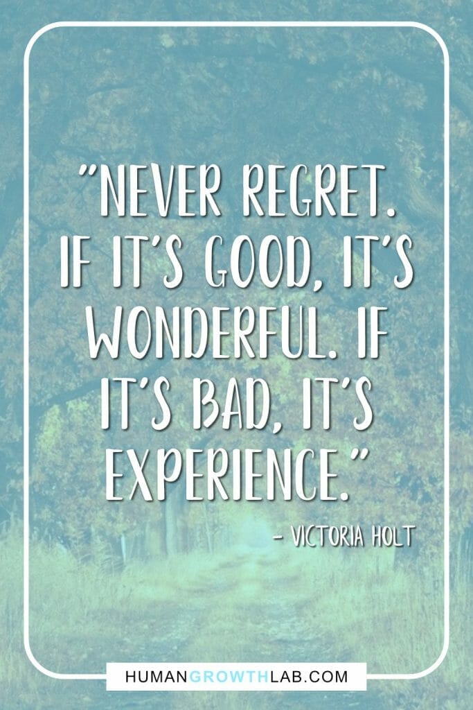Victoria Holt quote on living life with no regrets - "Never regret. If it’s good, it’s wonderful. If it’s bad, it’s experience."