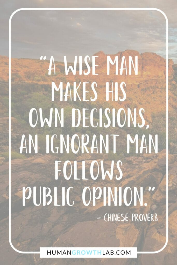 Ancient Chinese proverb about success - “A wise man makes his own decisions, an ignorant man follows public opinion.”