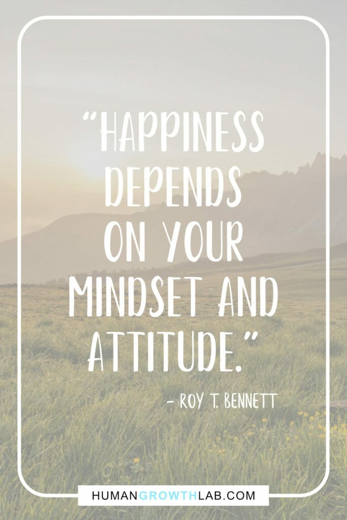 Roy T Bennett quote on mindset and attitude - “Happiness  depends  on your  mindset and  attitude.”