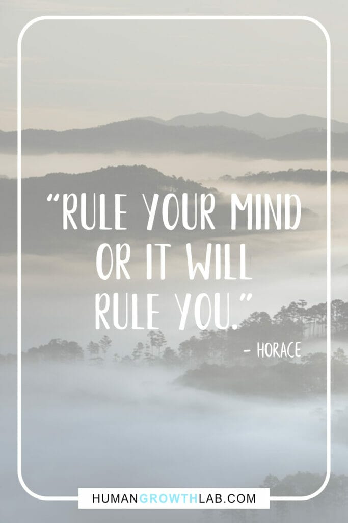 Horace quote on self discipline - “Rule your mind  or it will  rule you.”