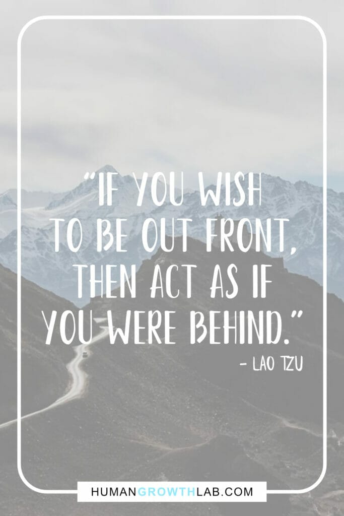 Lao Tzu self discipline quote - “If you wish  to be out front,  then act as if  you were behind.”