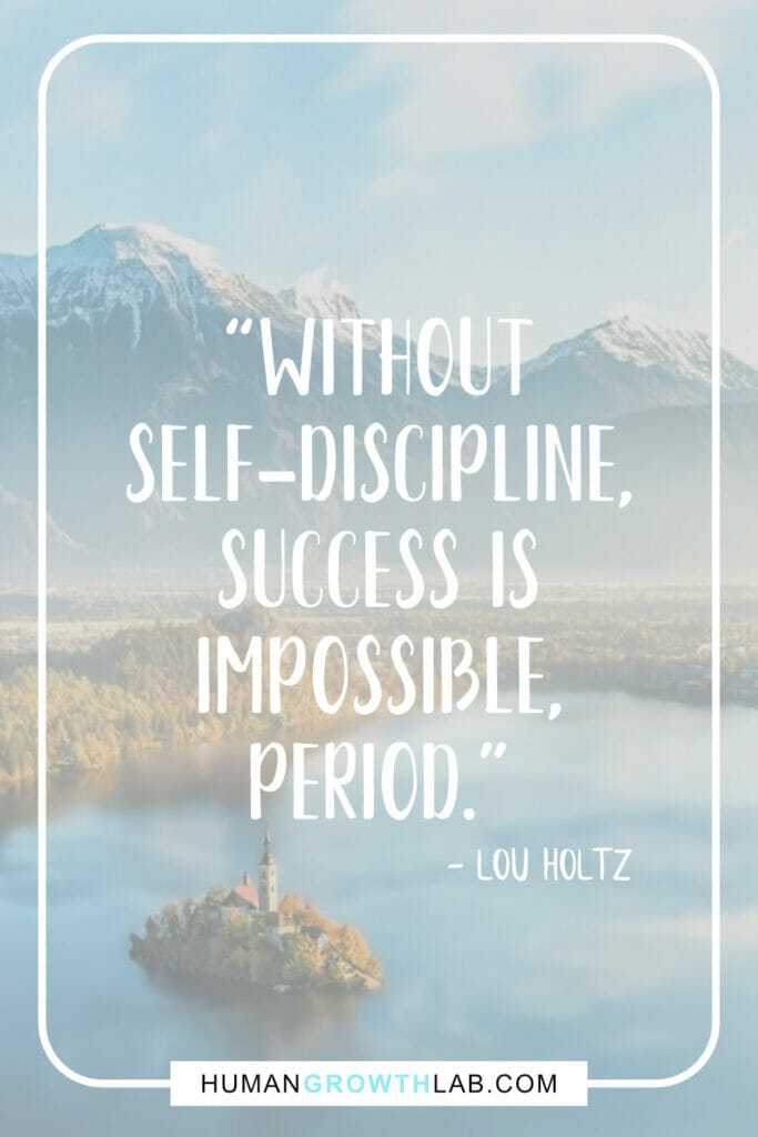 Lou Holtz self-discipline quote - “Without  self-discipline,  success is  impossible,  period.”