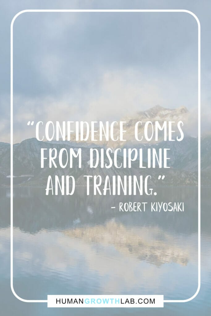 Robert Kiyosaki quote about self discipline - “Confidence comes  from discipline  and training.”