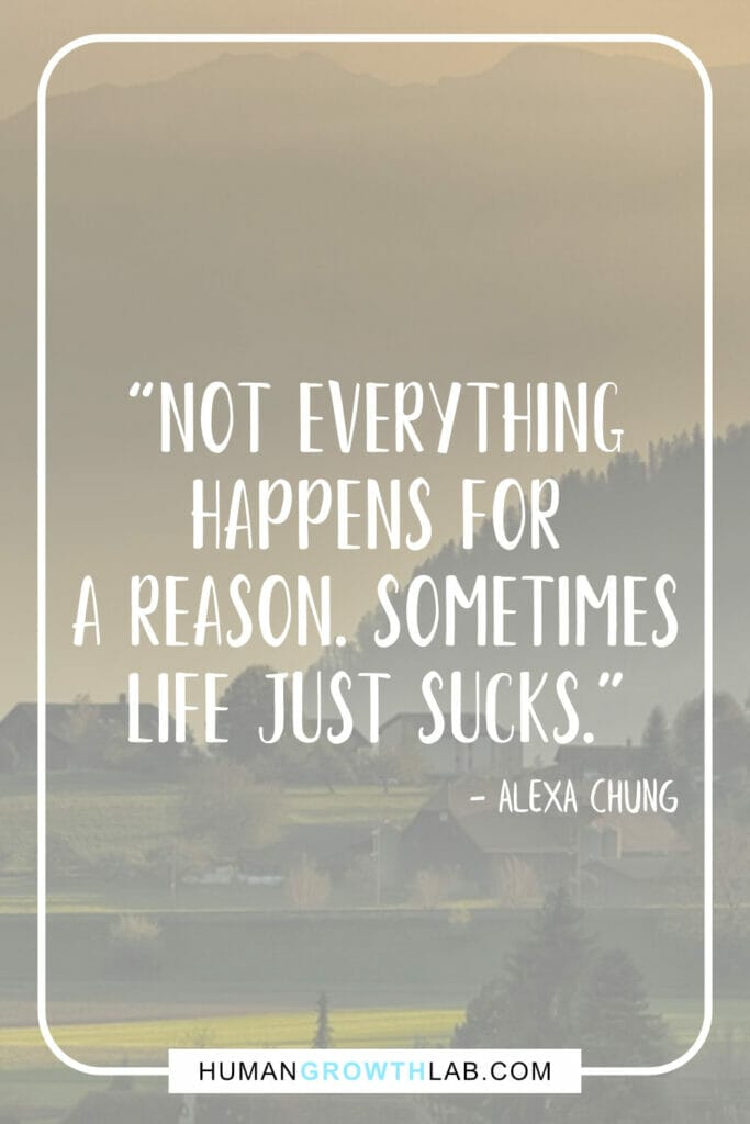 Alexa Chung life sucks quotes - “Not everything  happens for  a reason. Sometimes  life just sucks.”