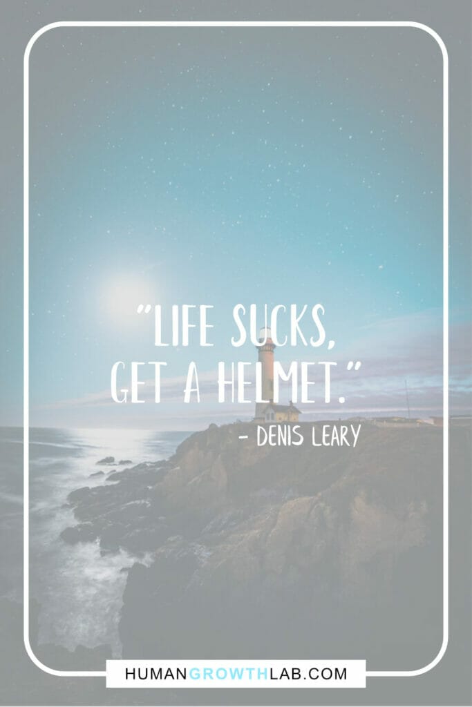 Denis Leary my life sucks quotes - "Life Sucks,  get a helmet."