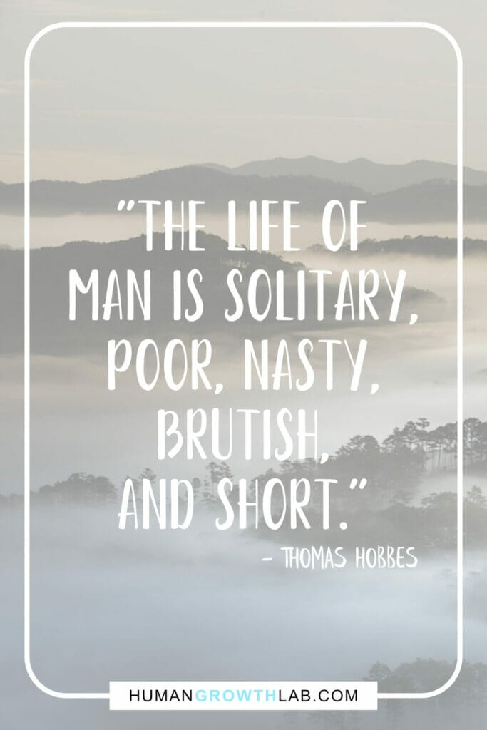 Thomas Hobbes quote on life sucking - "The life of  man is solitary,  poor, nasty,  brutish,  and short."