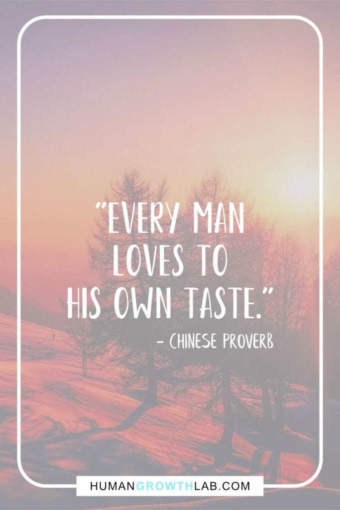 Chinese saying about love - "Every man loves to his own taste."