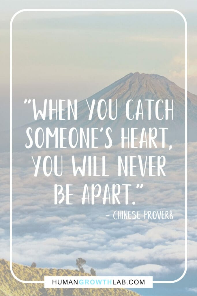 Chinese quote about love - "When you catch someone’s heart, you will never be apart."